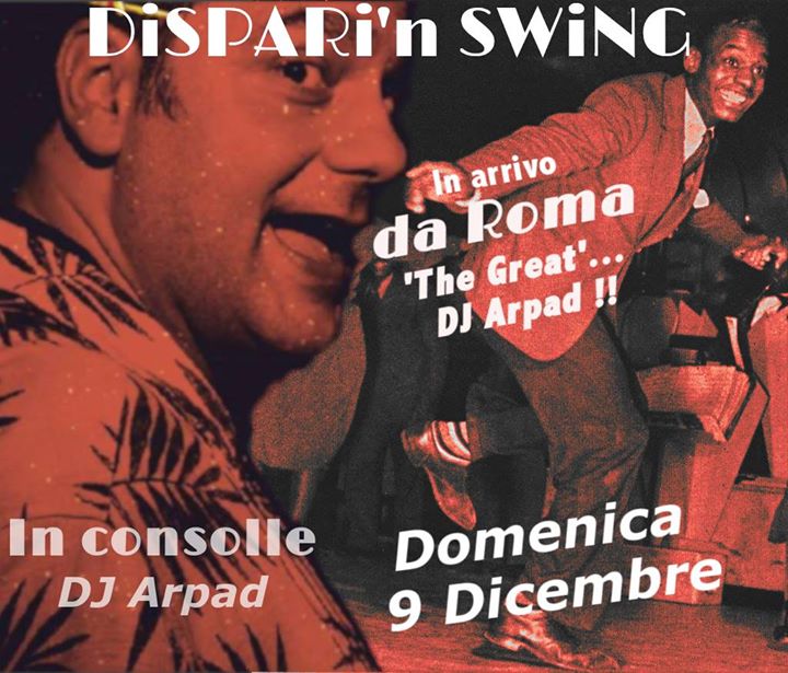 09 Dic A BO A Sunday DiSPARi’n SWiNG Dj Ospite: ARPAD Da Roma